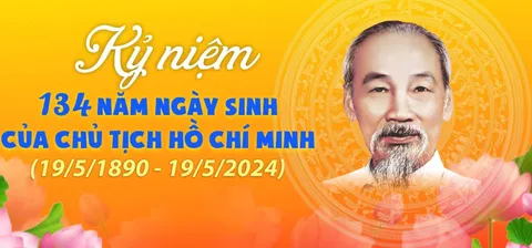 Kỷ niệm 134 năm ngày sinh chủ tịch Hồ Chí Minh (19/5/1989 - 19/5/2024)